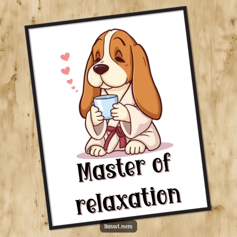 Funny Basset Hound poster, art of a dog in a robe with tea, expressing calm and pampered luxury.