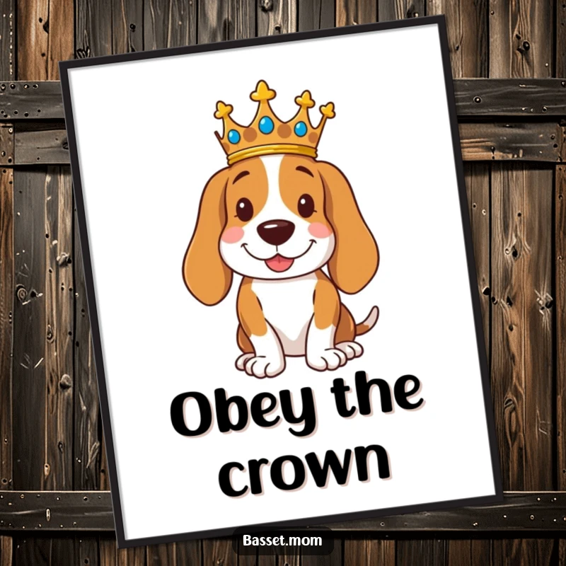Funny royal Basset Hound poster of a dog wearing a crown, posing regally with a smile, perfect humorous wall art.