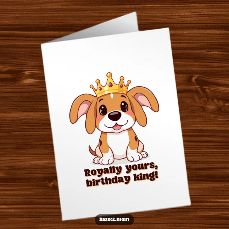 Funny Free Printable Birthday Card: A Basset Hound wearing a tiny crown, looking regal yet playfully mischievous for a birthday.