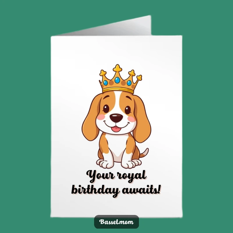 Free Printable Basset Hound King Birthday Card: Royal Pup, Funny Downloadable Gift